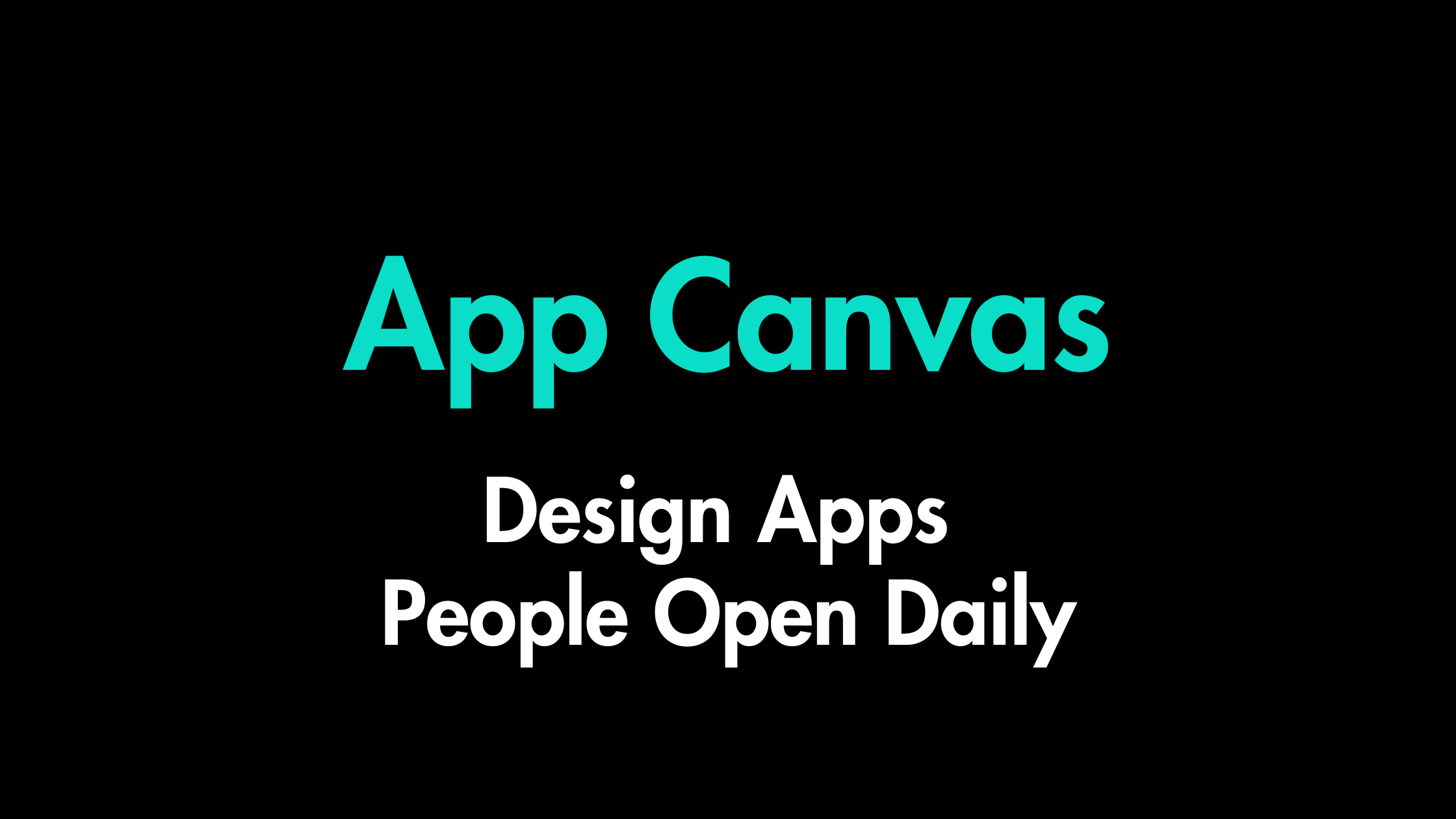 The App Canvas: A Framework for Building Apps People Open Daily