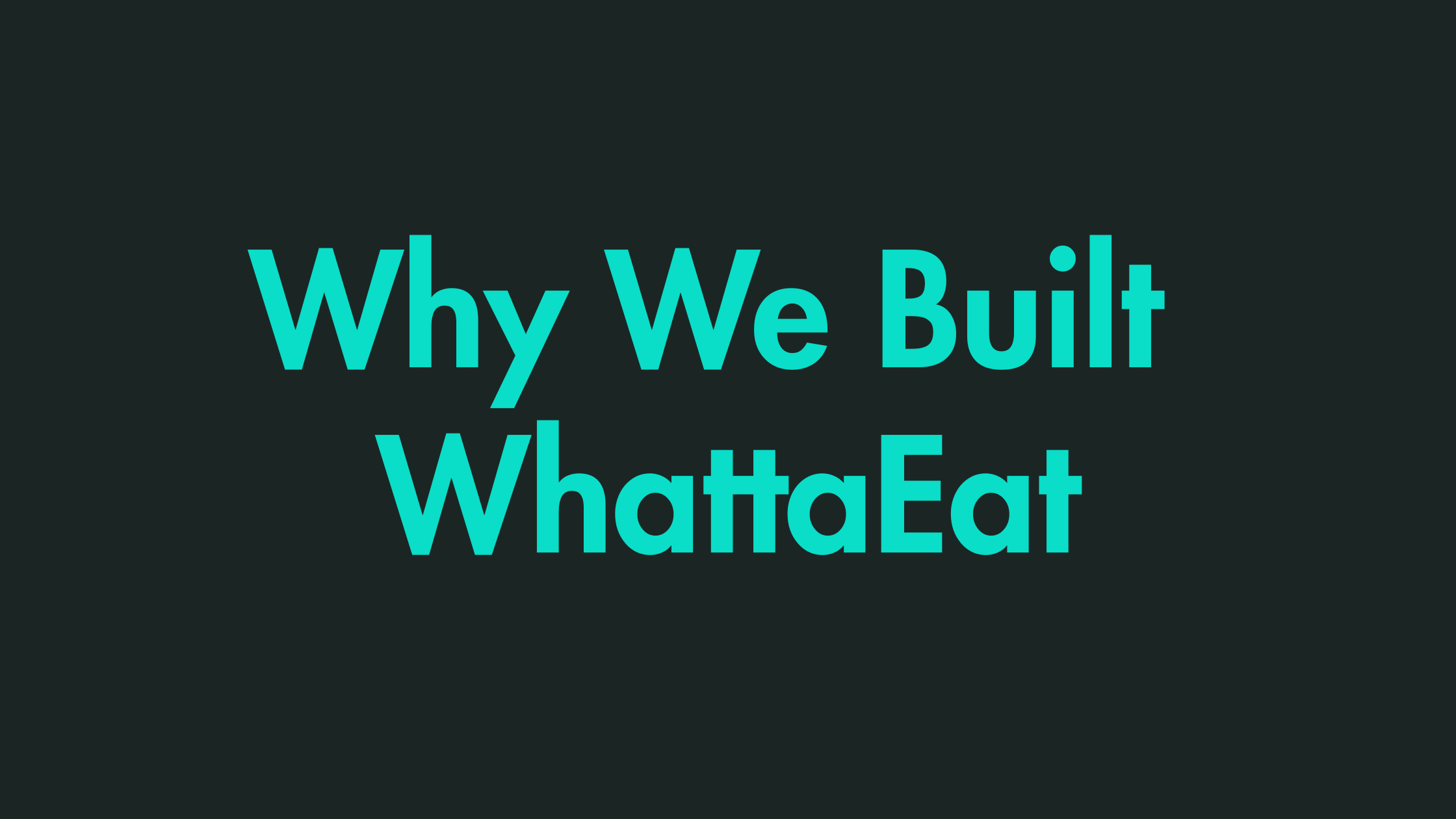 Why We Built WhattaEat